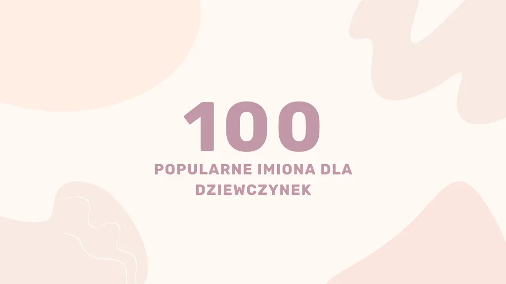 100 Popularne Imiona dla Dziewczynek