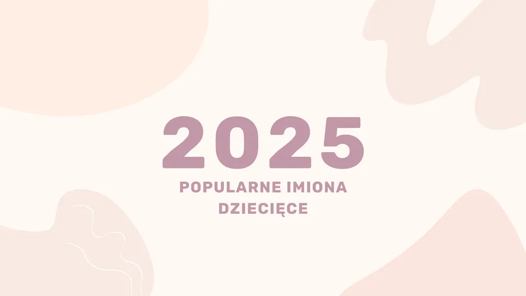 Popularne Imiona Dziecięce 2025: Najmodniejsze Imiona dla Chłopców, Dziewczynek i Unisex