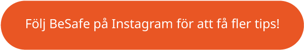 Följ-BeSafe-på-Instagram-för-att-få-fler-tips!_button.png